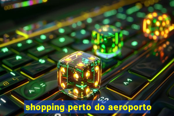 shopping perto do aeroporto